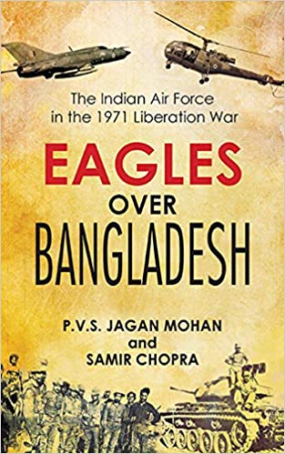 Eagles Over Bangladesh The Indian Air Force in the 1971 Liberation War